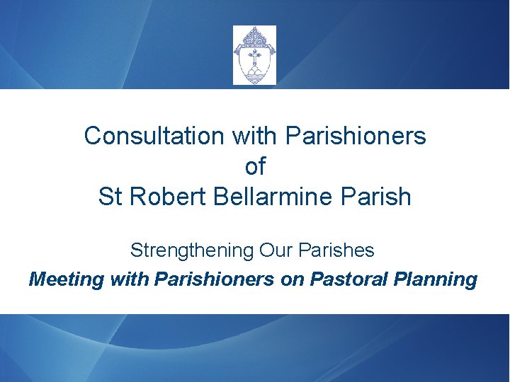 Consultation with Parishioners of St Robert Bellarmine Parish Strengthening Our Parishes Meeting with Parishioners