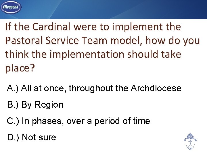 If the Cardinal were to implement the Pastoral Service Team model, how do you