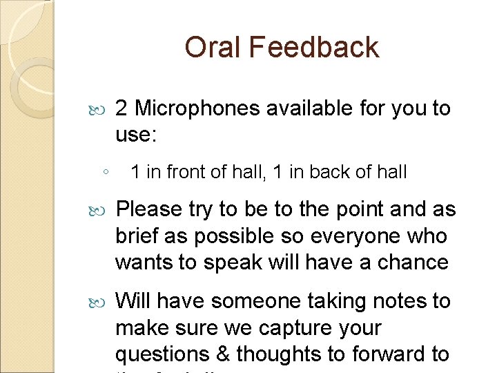 Oral Feedback ◦ 2 Microphones available for you to use: 1 in front of