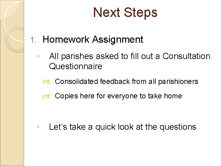 Next Steps 1. ◦ Homework Assignment All parishes asked to fill out a Consultation