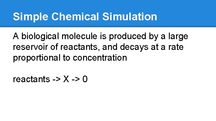 Simple Chemical Simulation A biological molecule is produced by a large reservoir of reactants,
