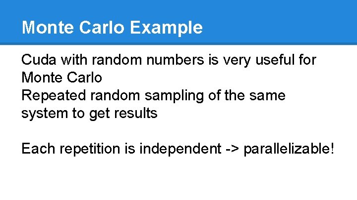 Monte Carlo Example Cuda with random numbers is very useful for Monte Carlo Repeated