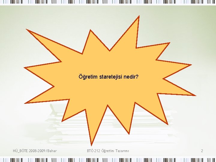 Öğretim staretejisi nedir? HÜ_BÖTE 2008 -2009/Bahar BTÖ 212 Öğretim Tasarımı 2 