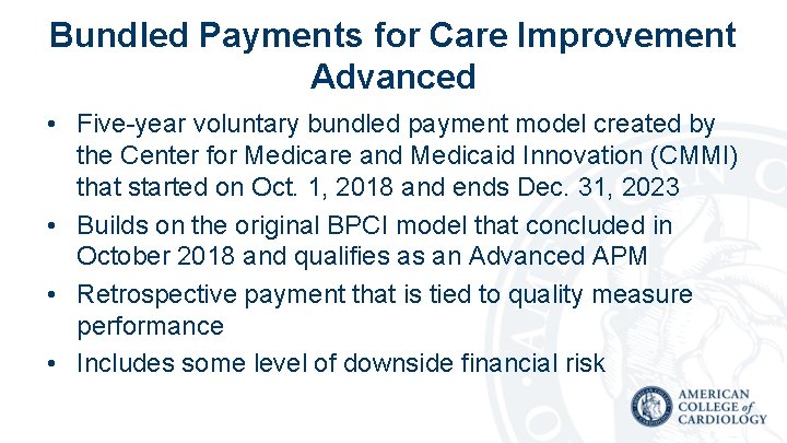 Bundled Payments for Care Improvement Advanced • Five-year voluntary bundled payment model created by