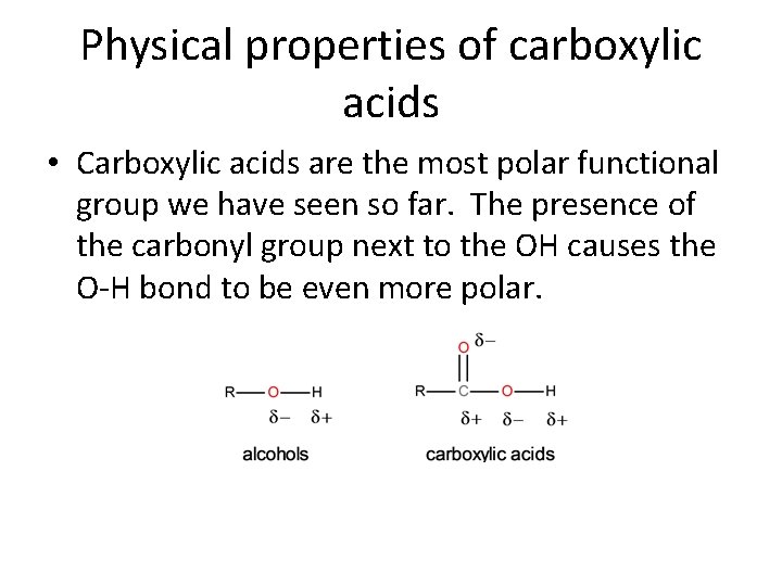Physical properties of carboxylic acids • Carboxylic acids are the most polar functional group