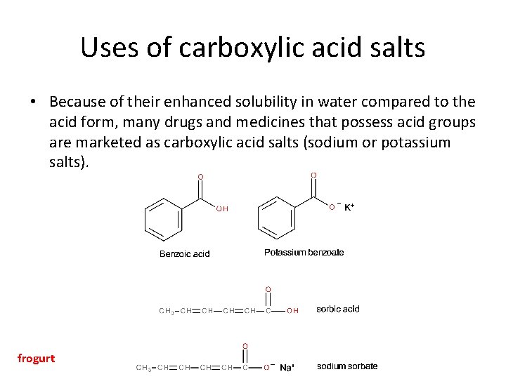 Uses of carboxylic acid salts • Because of their enhanced solubility in water compared