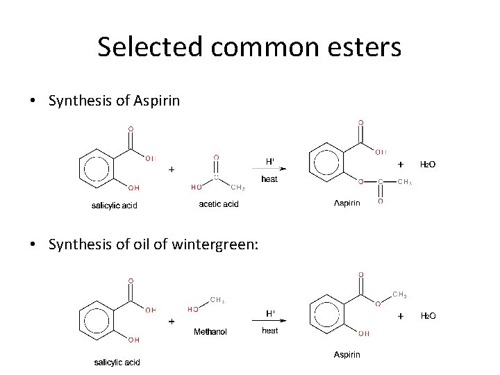 Selected common esters • Synthesis of Aspirin • Synthesis of oil of wintergreen: 
