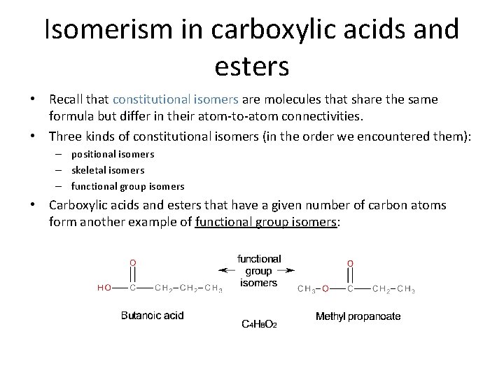 Isomerism in carboxylic acids and esters • Recall that constitutional isomers are molecules that