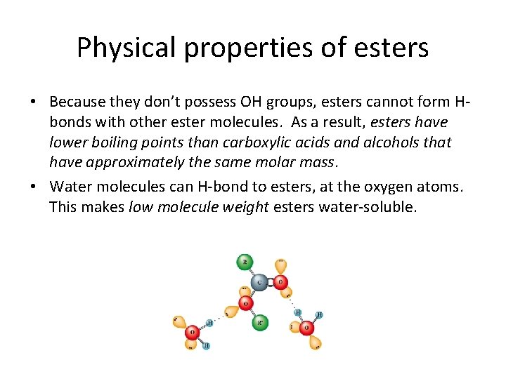 Physical properties of esters • Because they don’t possess OH groups, esters cannot form