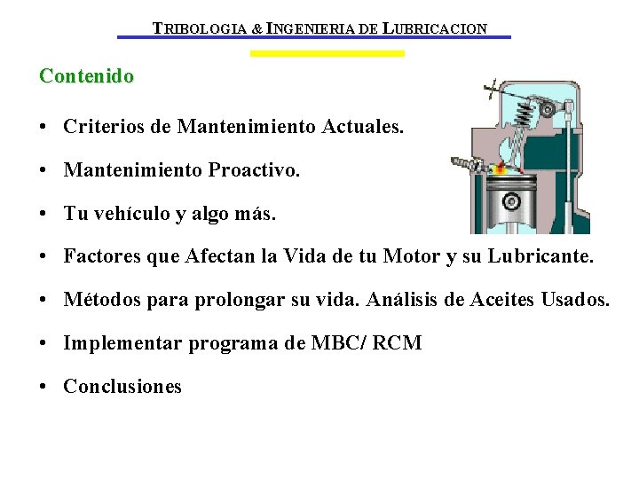 TRIBOLOGIA & INGENIERIA DE LUBRICACION Contenido • Criterios de Mantenimiento Actuales. • Mantenimiento Proactivo.