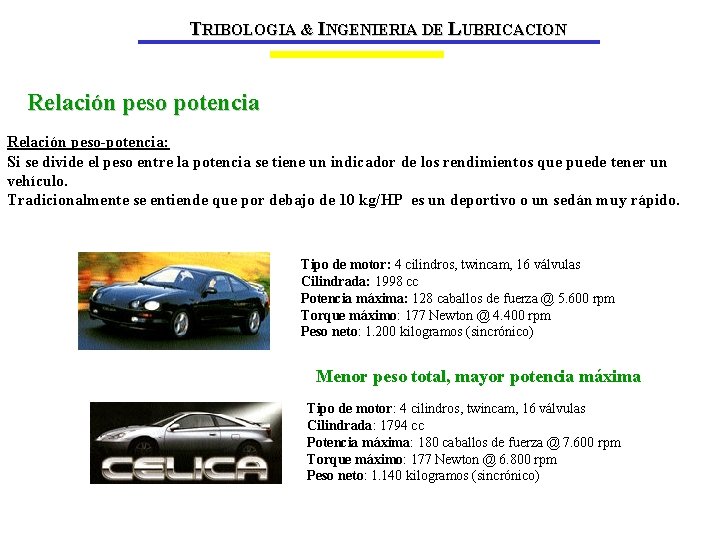 TRIBOLOGIA & INGENIERIA DE LUBRICACION Relación peso potencia Relación peso-potencia: Si se divide el