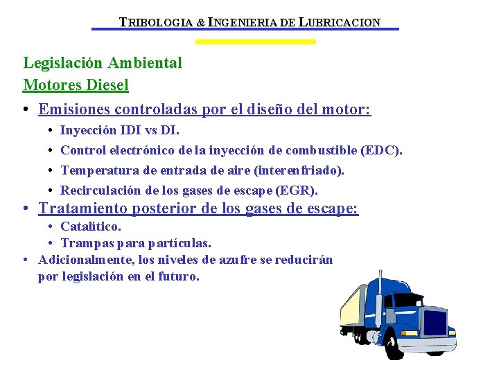 TRIBOLOGIA & INGENIERIA DE LUBRICACION Legislación Ambiental Motores Diesel • Emisiones controladas por el