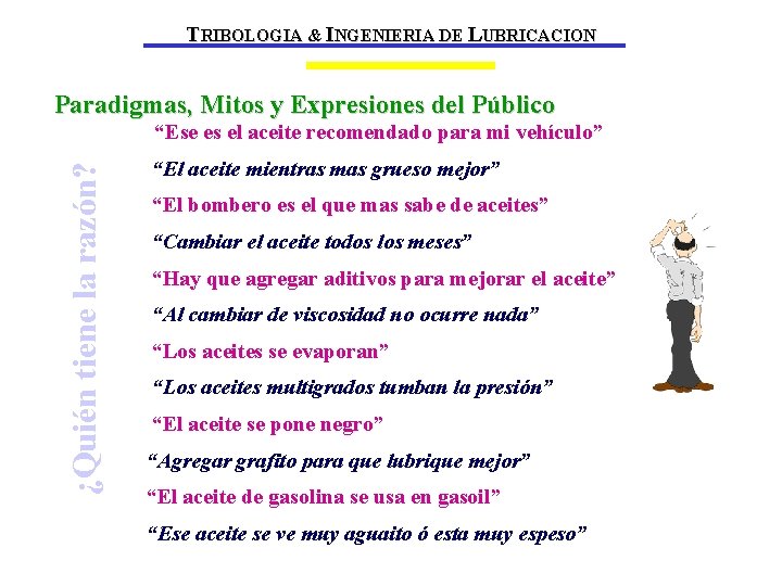 TRIBOLOGIA & INGENIERIA DE LUBRICACION Paradigmas, Mitos y Expresiones del Público ¿Quién tiene la