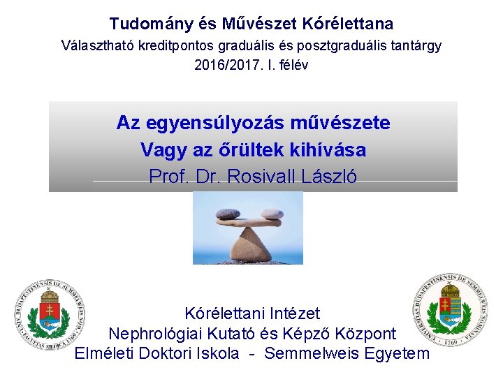 Tudomány és Művészet Kórélettana Választható kreditpontos graduális és posztgraduális tantárgy 2016/2017. I. félév Az