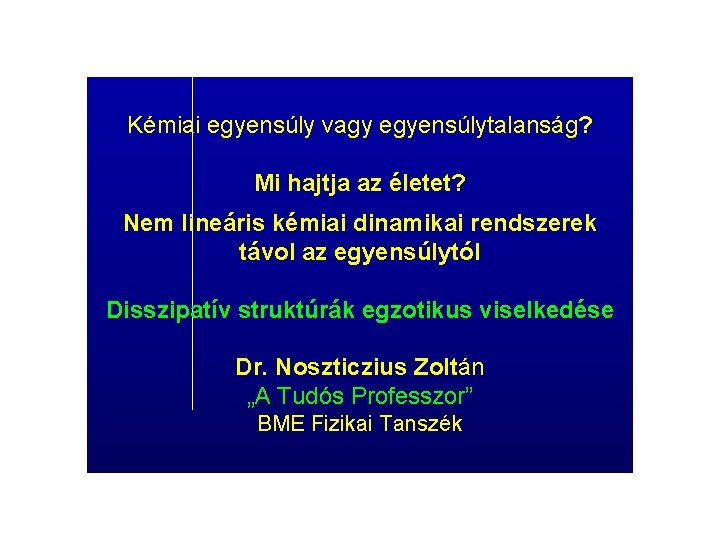 Kémiai egyensúly vagy egyensúlytalanság? Mi hajtja az életet? Nem lineáris kémiai dinamikai rendszerek távol