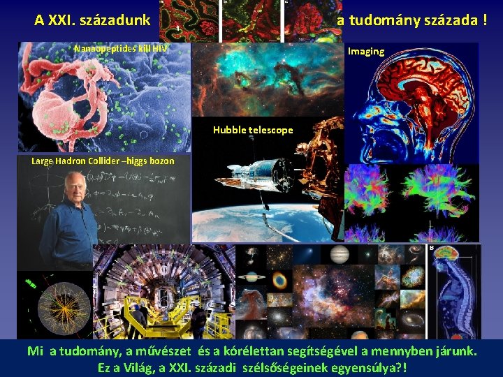 A XXI. századunk a tudomány százada ! Nanaopeptides kill HIV Imaging Hubble telescope Large