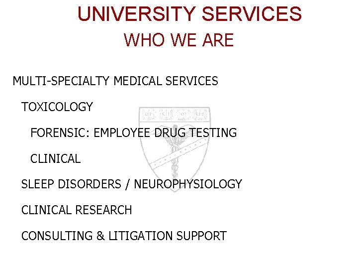 UNIVERSITY SERVICES WHO WE ARE MULTI-SPECIALTY MEDICAL SERVICES TOXICOLOGY FORENSIC: EMPLOYEE DRUG TESTING CLINICAL