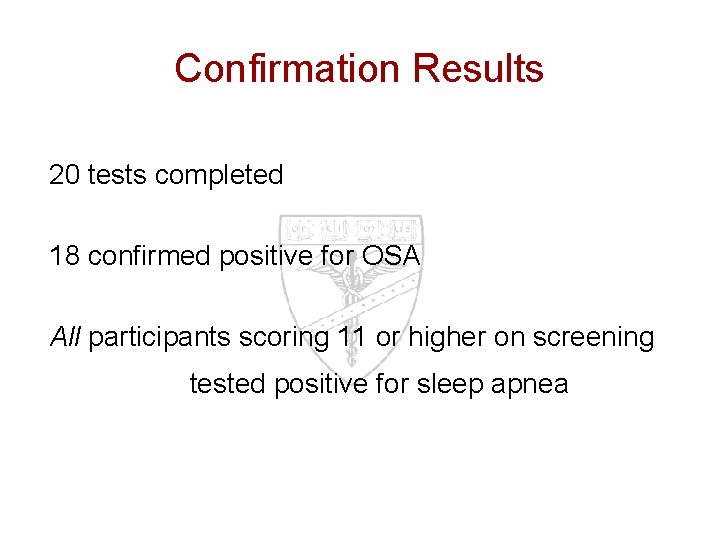 Confirmation Results 20 tests completed 18 confirmed positive for OSA All participants scoring 11