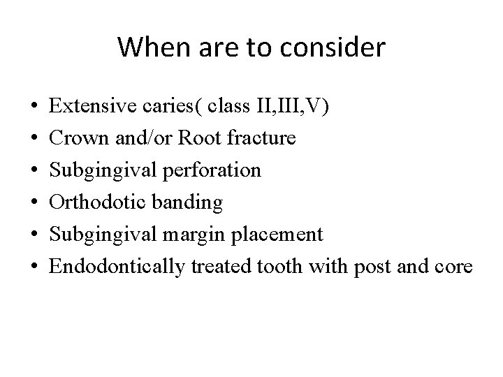 When are to consider • • • Extensive caries( class II, III, V) Crown