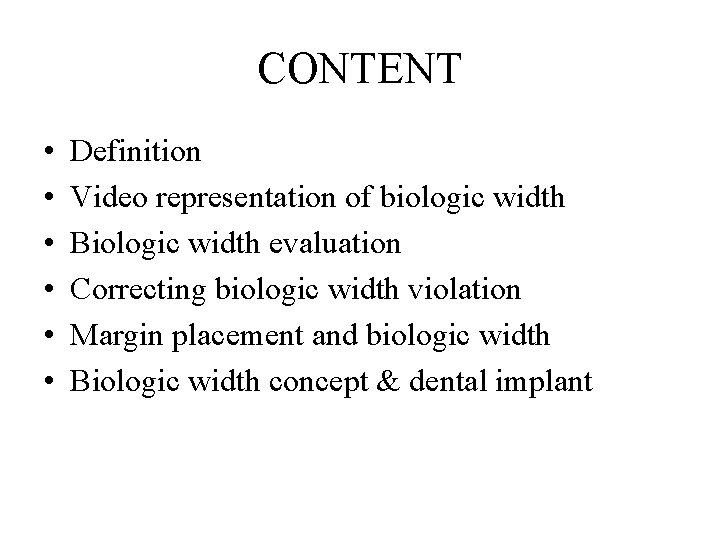 CONTENT • • • Definition Video representation of biologic width Biologic width evaluation Correcting