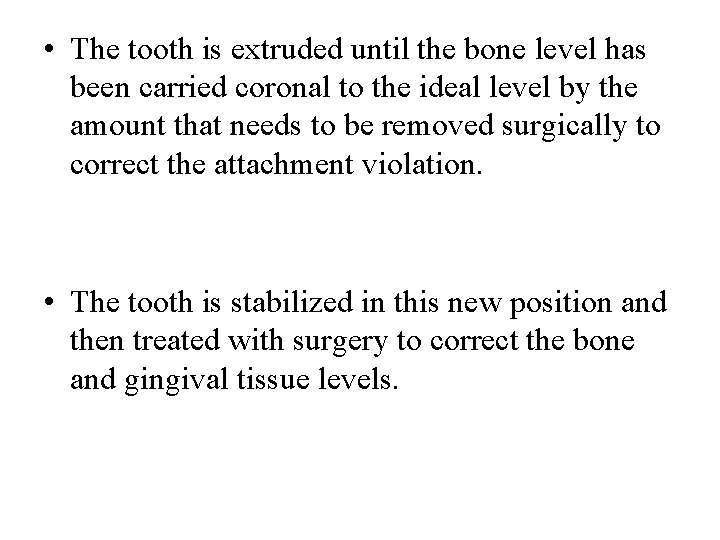  • The tooth is extruded until the bone level has been carried coronal