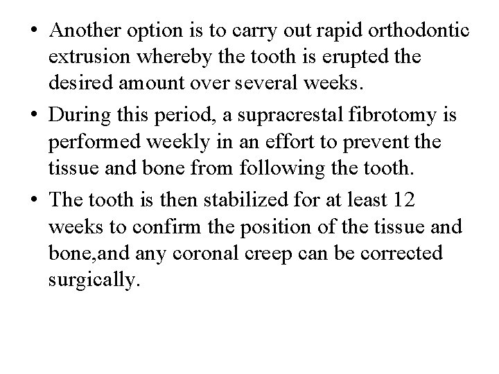  • Another option is to carry out rapid orthodontic extrusion whereby the tooth