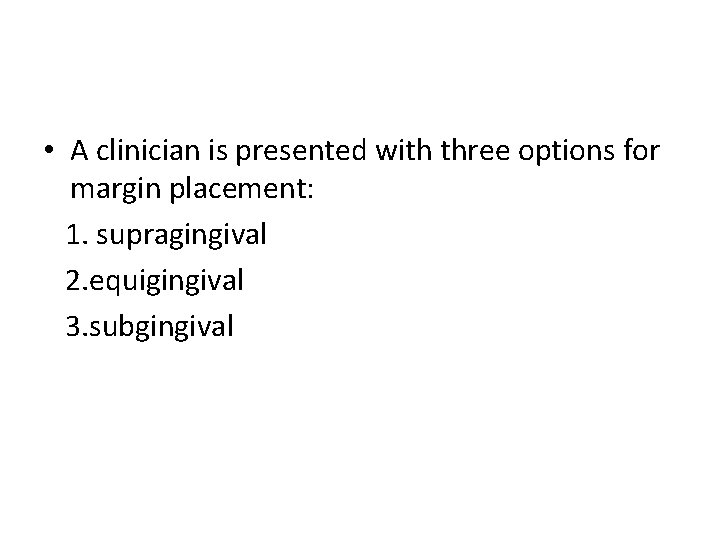 • A clinician is presented with three options for margin placement: 1. supragingival