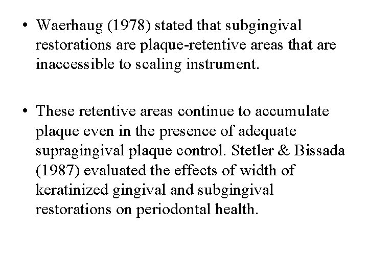  • Waerhaug (1978) stated that subgingival restorations are plaque-retentive areas that are inaccessible