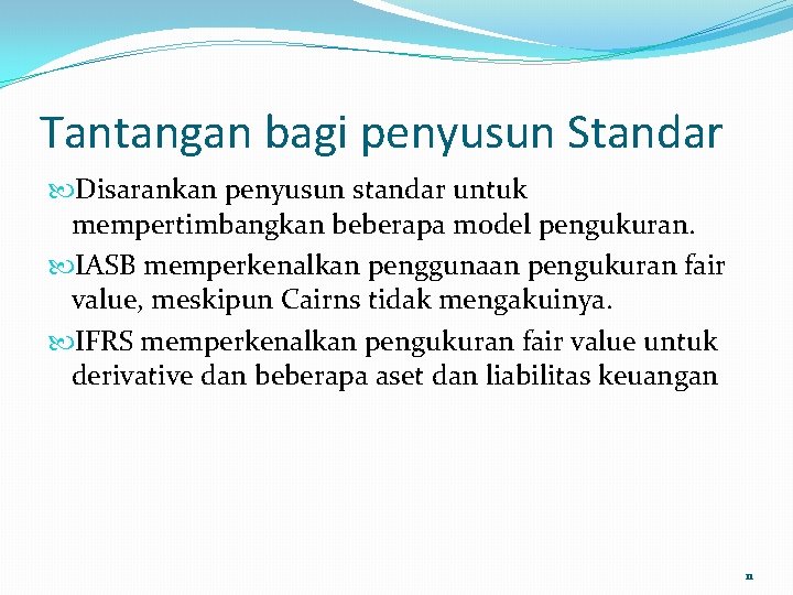 Tantangan bagi penyusun Standar Disarankan penyusun standar untuk mempertimbangkan beberapa model pengukuran. IASB memperkenalkan