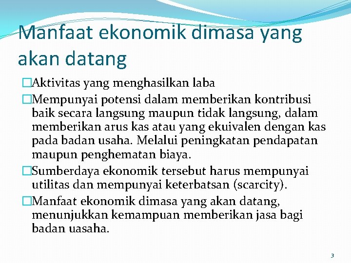 Manfaat ekonomik dimasa yang akan datang �Aktivitas yang menghasilkan laba �Mempunyai potensi dalam memberikan