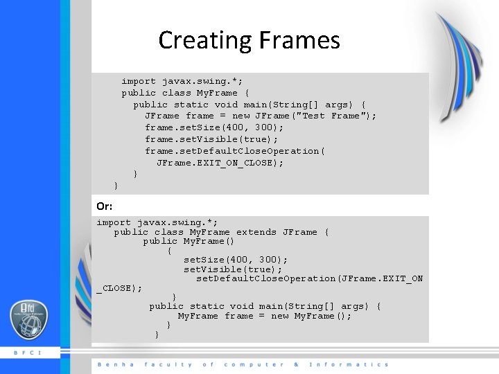 Creating Frames import javax. swing. *; public class My. Frame { public static void