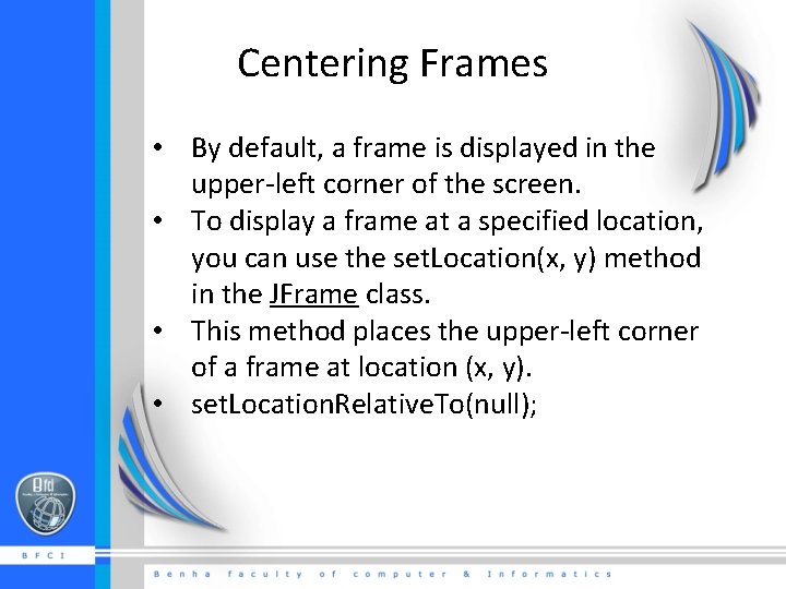 Centering Frames • By default, a frame is displayed in the upper-left corner of