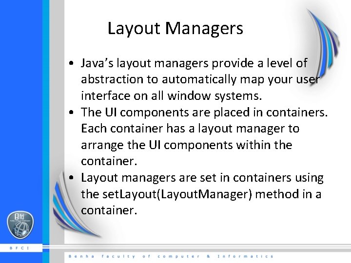 Layout Managers • Java’s layout managers provide a level of abstraction to automatically map