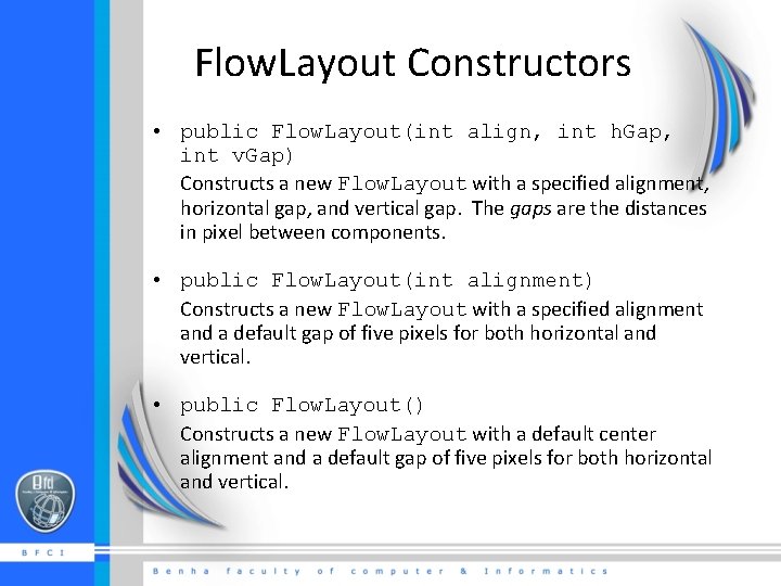 Flow. Layout Constructors • public Flow. Layout(int align, int h. Gap, int v. Gap)