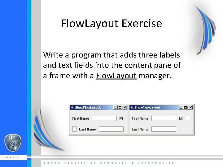 Flow. Layout Exercise Write a program that adds three labels and text fields into