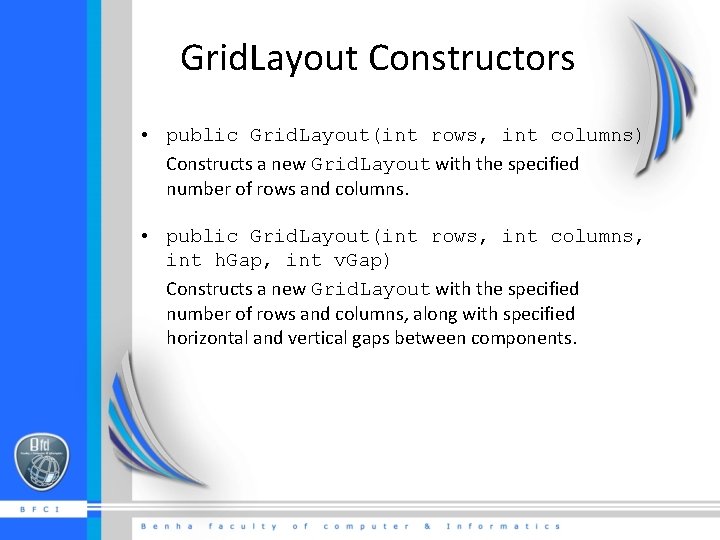 Grid. Layout Constructors • public Grid. Layout(int rows, int columns) Constructs a new Grid.