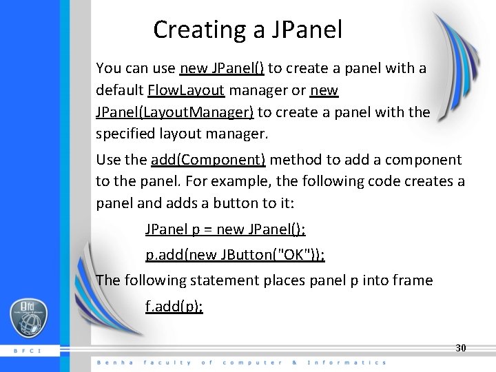 Creating a JPanel You can use new JPanel() to create a panel with a