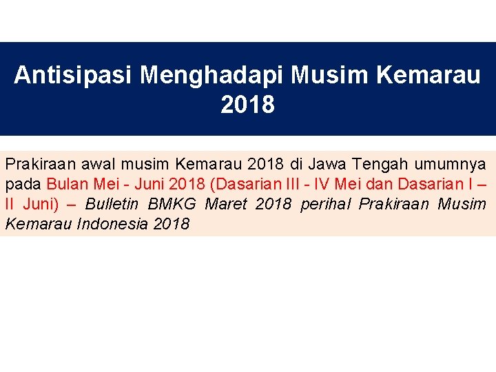 Antisipasi Menghadapi Musim Kemarau 2018 Prakiraan awal musim Kemarau 2018 di Jawa Tengah umumnya