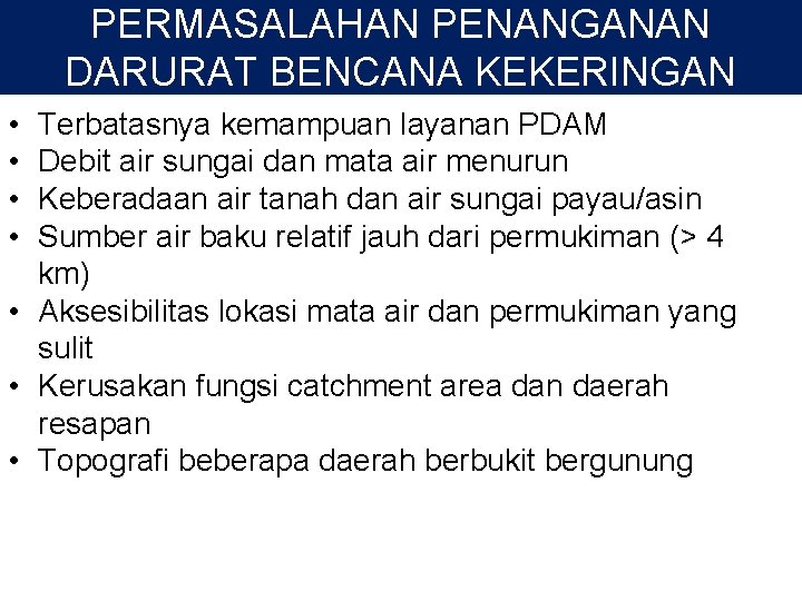 PERMASALAHAN PENANGANAN DARURAT BENCANA KEKERINGAN • • Terbatasnya kemampuan layanan PDAM Debit air sungai