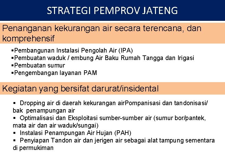 STRATEGI PEMPROV JATENG Penanganan kekurangan air secara terencana, dan komprehensif §Pembangunan Instalasi Pengolah Air