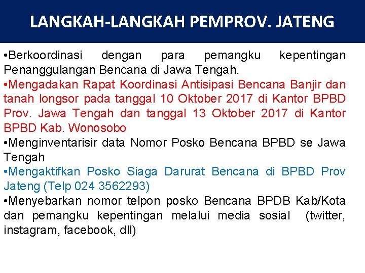 LANGKAH-LANGKAH PEMPROV. JATENG • Berkoordinasi dengan para pemangku kepentingan Penanggulangan Bencana di Jawa Tengah.
