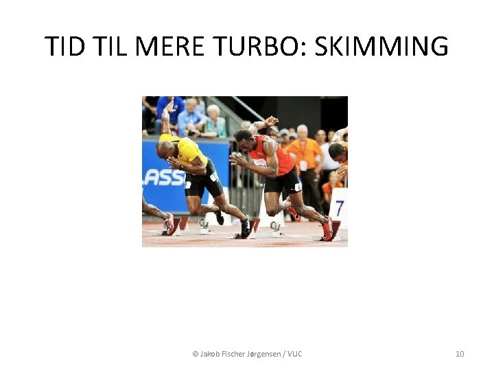 TID TIL MERE TURBO: SKIMMING © Jakob Fischer Jørgensen / VUC 10 TID TIL MERE TURBO: SKIMMING © Jakob Fischer Jørgensen / VUC 10
