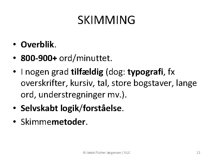 SKIMMING • Overblik. • 800 -900+ ord/minuttet. • I nogen grad tilfældig (dog: typografi,