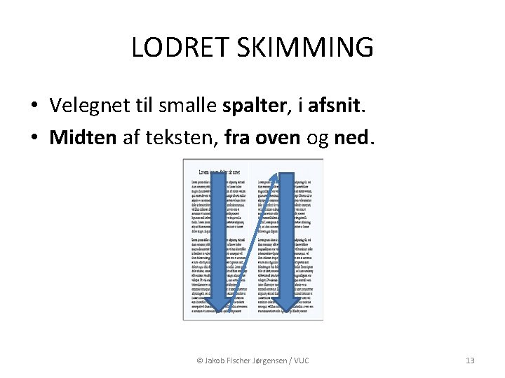 LODRET SKIMMING • Velegnet til smalle spalter, i afsnit. • Midten af teksten, fra