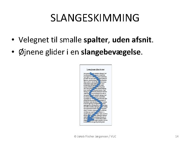 SLANGESKIMMING • Velegnet til smalle spalter, uden afsnit. • Øjnene glider i en slangebevægelse.