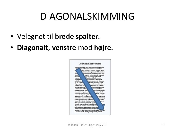 DIAGONALSKIMMING • Velegnet til brede spalter. • Diagonalt, venstre mod højre. © Jakob Fischer