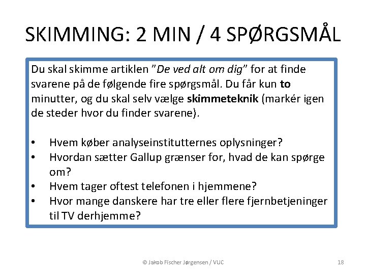 SKIMMING: 2 MIN / 4 SPØRGSMÅL Du skal skimme artiklen ”De ved alt om SKIMMING: 2 MIN / 4 SPØRGSMÅL Du skal skimme artiklen ”De ved alt om