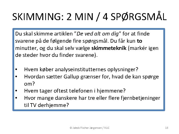 SKIMMING: 2 MIN / 4 SPØRGSMÅL Du skal skimme artiklen ”De ved alt om