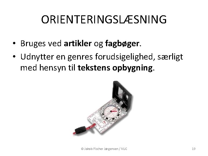 ORIENTERINGSLÆSNING • Bruges ved artikler og fagbøger. • Udnytter en genres forudsigelighed, særligt med ORIENTERINGSLÆSNING • Bruges ved artikler og fagbøger. • Udnytter en genres forudsigelighed, særligt med