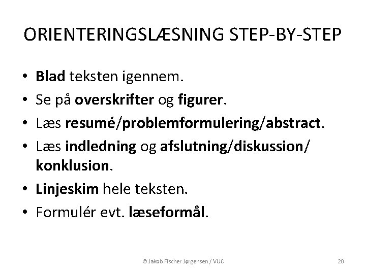 ORIENTERINGSLÆSNING STEP-BY-STEP Blad teksten igennem. Se på overskrifter og figurer. Læs resumé/problemformulering/abstract. Læs indledning